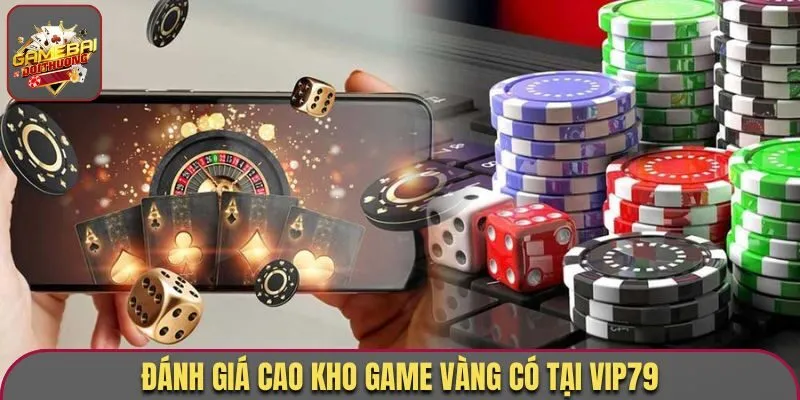 Vip79 - Cổng Game Uy Tín, Lọt Top 1 Thị Trường Đông Nam Á 2 Đánh giá cao kho game vàng có tại Vip79
