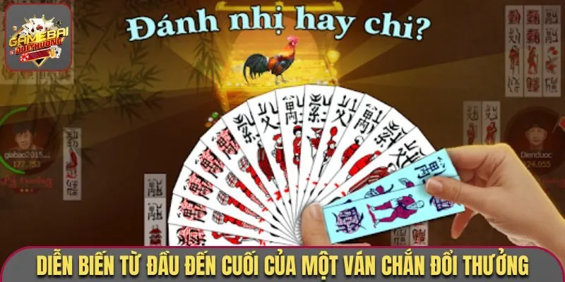 Game Bài Chắn - Đánh Bài Nhanh, Nhận Thưởng Siêu Tốc 2 Diễn biến từ đầu đến cuối của một ván Chắn đổi thưởng