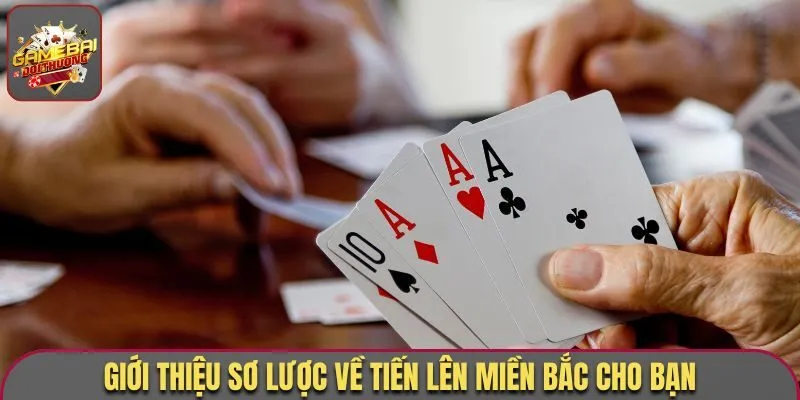 Game Bài Tiến Lên Miền Bắc - Vào Cược Nhanh, Ăn Tiền Đậm 1 Giới thiệu sơ lược về Tiến Lên Miền Bắc cho bạn