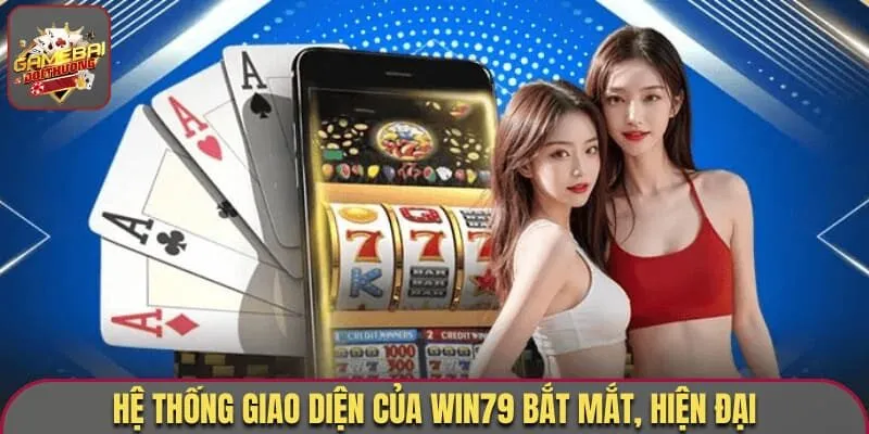 Win79 - Cổng Game Cá Cược Có Độ Uy Tín Cao Nhất 2026 1 Hệ thống giao diện của Win79 bắt mắt, hiện đại