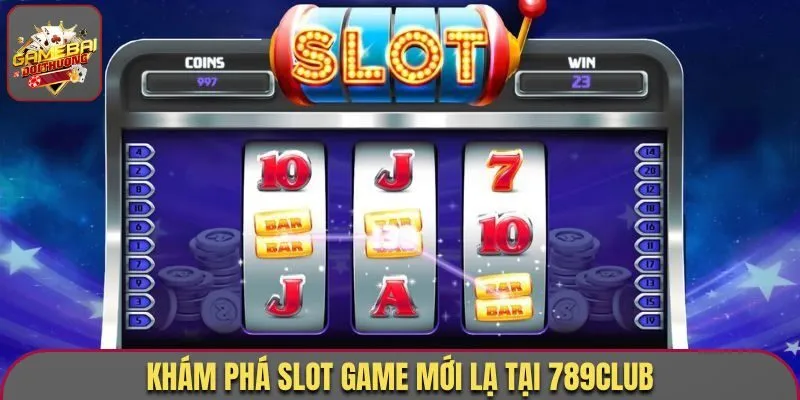 789Club Mở Ra Thế Giới Game Bài Đổi Thưởng Đa Sắc Màu 1 Khám phá slot game mới lạ tại 789Club