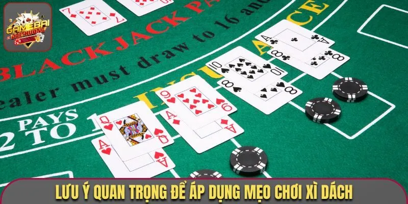 Cách Chơi Xì Dách Luôn Thắng, Đảm Bảo Húp Trọn Thưởng Lớn 3 Lưu ý quan trọng để áp dụng mẹo chơi xì dách