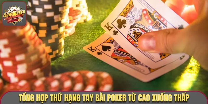 Thứ Tự Bài Poker - Sắp Xếp Thứ Hạng Từ Cơ Bản Đến Nâng Cao 2 Tổng hợp thứ hạng tay bài Poker từ cao xuống thấp