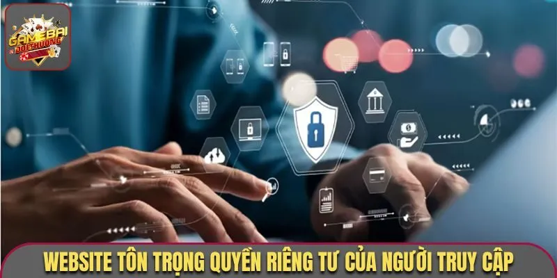 Chính Sách Bảo Mật Game Bài Đổi Thưởng Cập Nhật 2026 2 Website tôn trọng quyền riêng tư của người truy cập