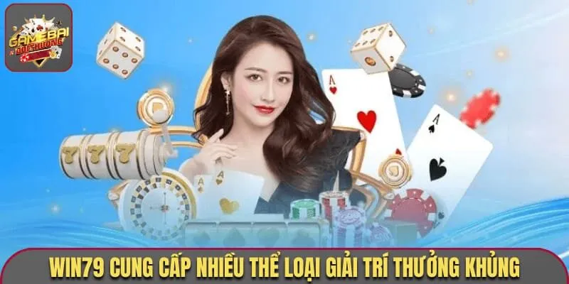 Win79 - Cổng Game Cá Cược Có Độ Uy Tín Cao Nhất 2026 3 Win79 cung cấp nhiều thể loại giải trí thưởng khủng
